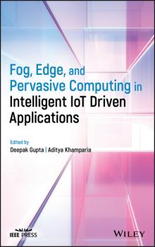 Читать Fog, Edge, and Pervasive Computing in Intelligent IoT Driven Applications - Группа авторов