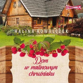 Читать Dom w malinowym chruśniaku - Halina Kowalczuk