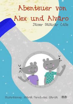 Читать Die Abenteuer Von Alex Und Alvaro - Javier Salazar Calle