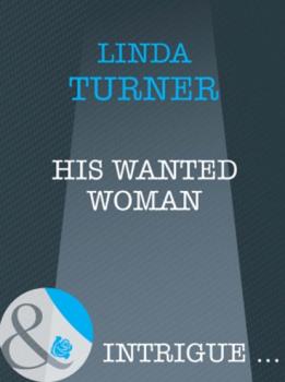 Читать His Wanted Woman - Linda Turner