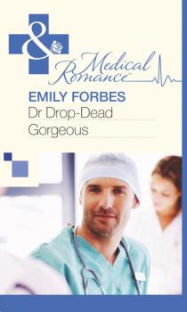Читать Dr Drop-Dead Gorgeous - Emily Forbes