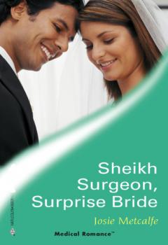 Читать Sheikh Surgeon, Surprise Bride - Josie Metcalfe