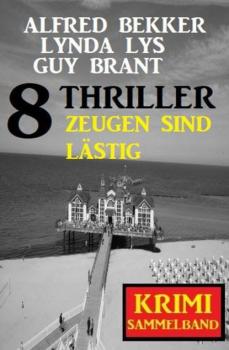 Читать Zeugen sind lästig: Krimi Sammelband 8 Thriller - Alfred Bekker