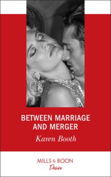 Читать Between Marriage And Merger - Karen Booth