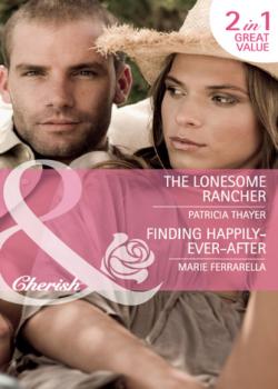 Читать The Lonesome Rancher / Finding Happily-Ever-After - Marie Ferrarella