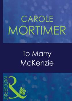 Читать To Marry Mckenzie - Кэрол Мортимер