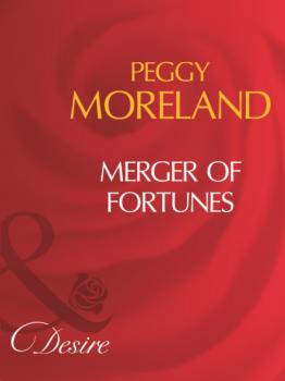 Читать Merger Of Fortunes - Peggy Moreland