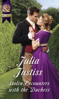 Читать Stolen Encounters With The Duchess - Julia Justiss