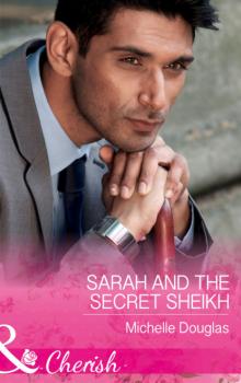 Читать Sarah And The Secret Sheikh - Michelle Douglas