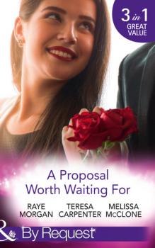 Читать A Proposal Worth Waiting For - Raye Morgan