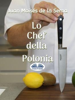 Читать Lo Chef Della Polonia - Juan Moisés De La Serna
