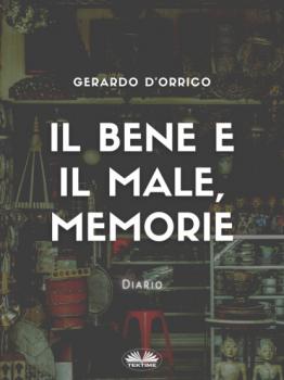 Читать Il Bene E Il Male, Memorie - Gerardo D'Orrico