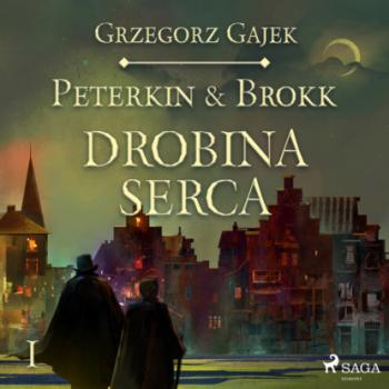 Читать Peterkin & Brokk 1: Drobina serca - Grzegorz Gajek