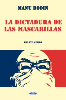 Читать La Dictadura De Las Mascarillas - Manu Bodin