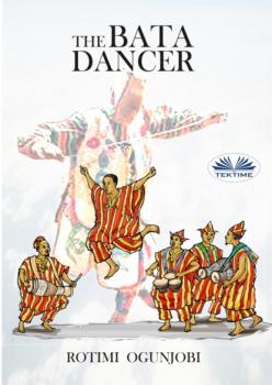 Читать The Bata Dancer - Rotimi Ogunjobi