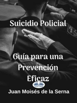 Читать Suicidio Policial: Guía Para Una Prevención Eficaz - Juan Moisés De La Serna