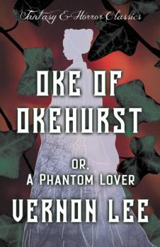 Читать Oke of Okehurst - or, A Phantom Lover - Vernon  Lee