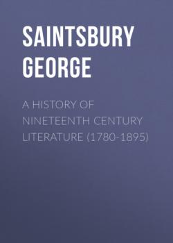 Читать A History of Nineteenth Century Literature (1780-1895) - Saintsbury George