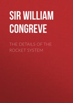 Читать The Details of the Rocket System - Sir William Congreve