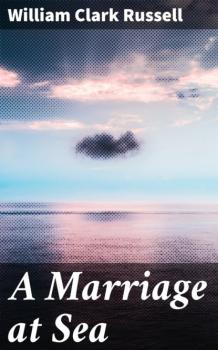 Читать A Marriage at Sea - William Clark Russell