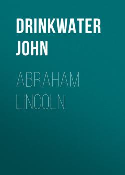 Читать Abraham Lincoln - Drinkwater John