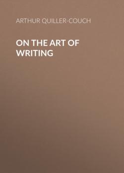 Читать On the Art of Writing - Arthur Quiller-Couch