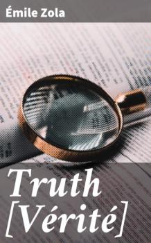 Читать Truth [Vérité] - Emile Zola
