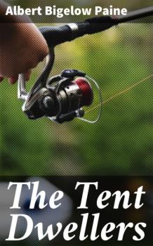 Читать The Tent Dwellers - Albert Bigelow Paine