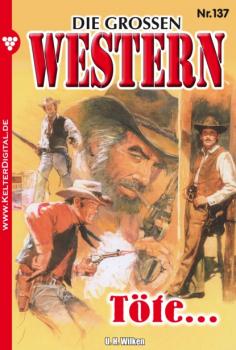 Читать Die großen Western 137 - U.H. Wilken