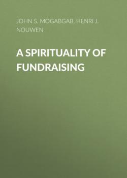 Читать A Spirituality of Fundraising - Henri J. M. Nouwen