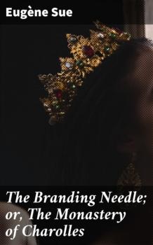 Читать The Branding Needle; or, The Monastery of Charolles - Эжен Сю