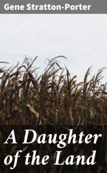 Читать A Daughter of the Land - Stratton-Porter Gene