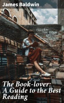 Читать The Book-lover: A Guide to the Best Reading - James Baldwin