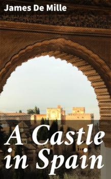 Читать A Castle in Spain - James De Mille