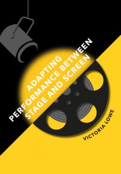 Читать Adapting Performance Between Stage and Screen - Victoria Lowe
