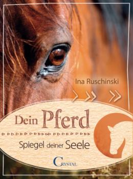 Читать Dein Pferd - Spiegel deiner Seele - Ina Ruschinski