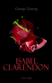 Читать Isabel Clarendon (Vol. 1&2) - George Gissing