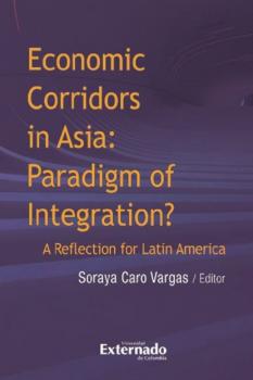 Читать Economic corridors in Asia : paradigm of integration? A reflection for Latin America - Varios autores