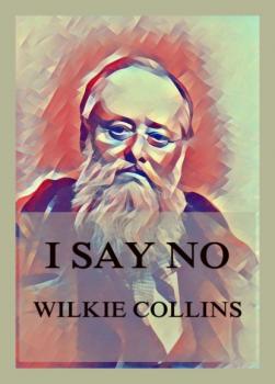 Читать I Say No - Wilkie Collins