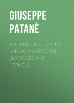 Читать An Introduction to Laplacian Spectral Distances and Kernels - Giuseppe Patanè