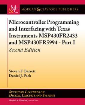 Читать Microcontroller Programming and Interfacing with Texas Instruments MSP430FR2433 and MSP430FR5994 – Part I - Steven F. Barrett