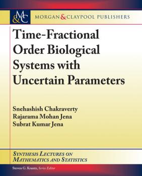 Читать Time-Fractional Order Biological Systems with Uncertain Parameters - Snehashish Chakraverty