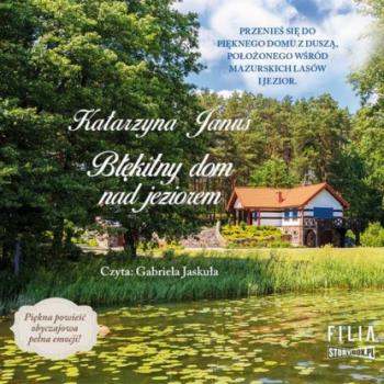 Читать Błękitny dom nad jeziorem - Katarzyna Janus