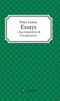 Читать Essays - Aus Inspiration & Transpiration - Peter Lemar