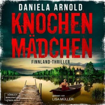 Читать Knochenmädchen (ungekürzt) - Daniela Arnold