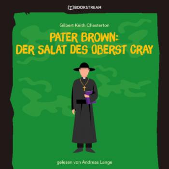 Читать Pater Brown: Der Salat des Oberst Cray (Ungekürzt) - Гилберт Кит Честертон