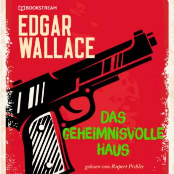 Читать Das geheimnisvolle Haus (Ungekürzt) - Edgar  Wallace
