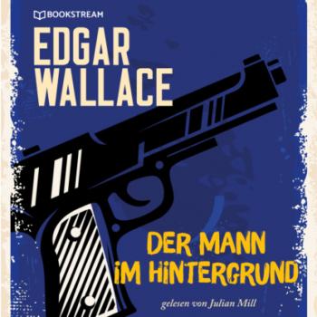 Читать Der Mann im Hintergrund (Ungekürzt) - Edgar  Wallace