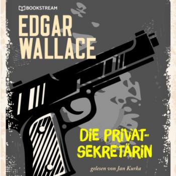 Читать Die Privatsekretärin (Ungekürzt) - Edgar  Wallace