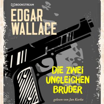 Читать Die zwei ungleichen Brüder (Ungekürzt) - Edgar  Wallace